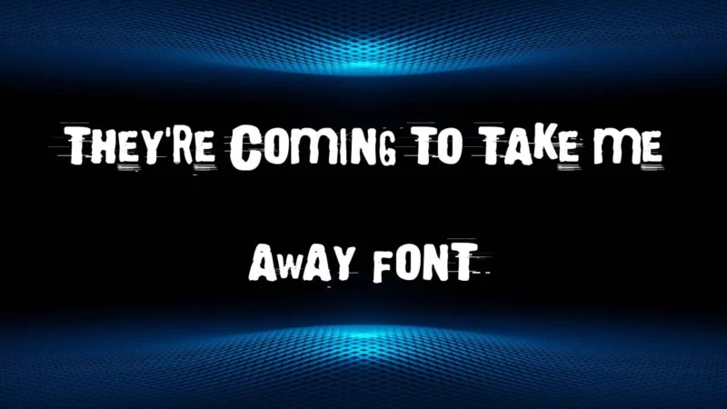 They’re Coming To Take Me Away Font Free Download