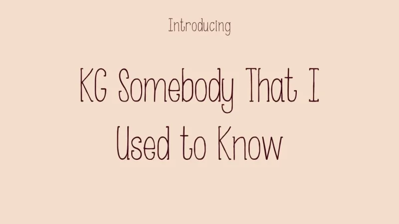 KG Somebody That I Used to Know Font Free Download